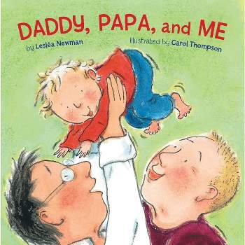 Daddy, Papa, and Me - by  Leslea Newman (Board Book)