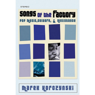 Songs of the Factory - by  Marek Korczynski (Paperback)