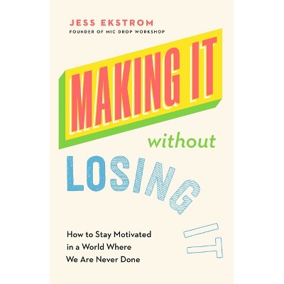 Making It Without Losing It - by  Jess Ekstrom (Paperback)