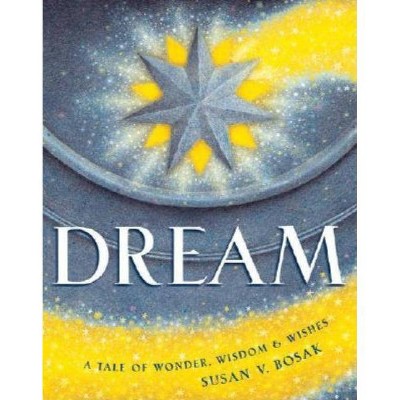 Dream - by  Susan V Bosak (Hardcover)