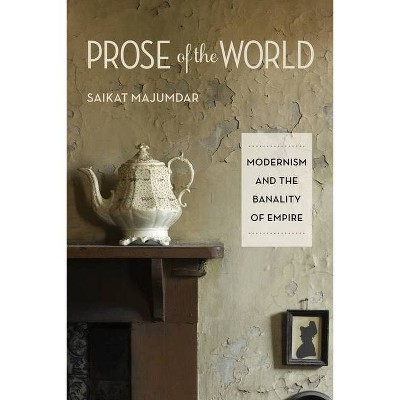 Prose of the World - by  Saikat Majumdar (Paperback)