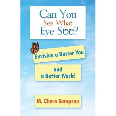 Can You See What Eye See? - by  M Chere Sampson (Paperback)