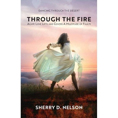 Through the Fire - by  Sherry D Nelson (Paperback)