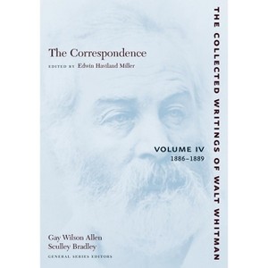 The Correspondence: Volume IV - (Collected Writings of Walt Whitman) by  Walt Whitman (Paperback) - 1 of 1