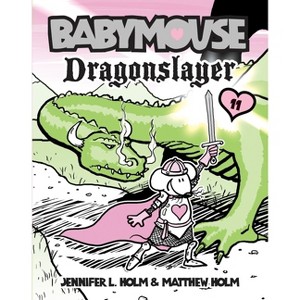 Babymouse #11: Dragonslayer - by  Jennifer L Holm & Matthew Holm (Paperback) - 1 of 1
