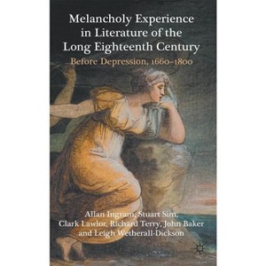 Melancholy Experience in Literature of the Long Eighteenth Century - by  A Ingram & S Sim & C Lawlor & R Terry & J Baker (Hardcover) - 1 of 1