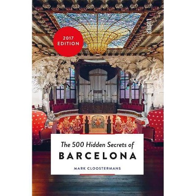  The 500 Hidden Secrets of Barcelona - Updated and Revised - by  Mark Cloostermans (Paperback) 