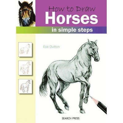 How to Draw Horses in Simple Steps - by  Eva Dutton (Paperback)