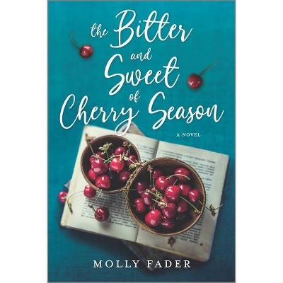 The Bitter and Sweet of Cherry Season - by  Molly Fader (Paperback)