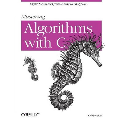 Mastering Algorithms with C - by  Kyle Loudon (Paperback)