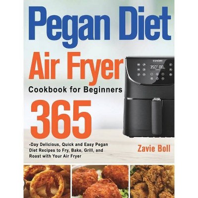 Pegan Diet Air Fryer Cookbook for Beginners - by  Zavie Boll (Hardcover)