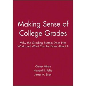 Making Sense of College Grades - by  Ohmer Milton & Howard R Pollio & James A Eison (Paperback) - 1 of 1