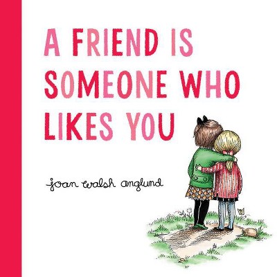 A Friend Is Someone Who Likes You - by  Joan Walsh Anglund (Hardcover)