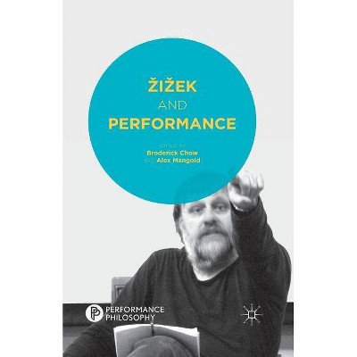 Zizek and Performance - (Performance Philosophy) by  B Chow & A Mangold (Paperback)