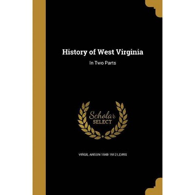 History of West Virginia - by  Virgil Anson 1848-1912 Lewis (Paperback)