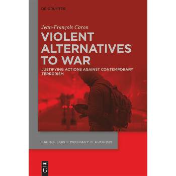 Violent Alternatives to War - (Facing Contemporary Terrorism) by  Jean-Francois Caron (Paperback)