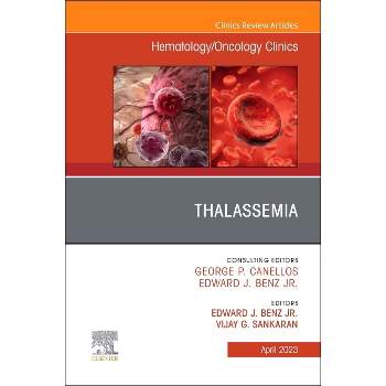 Thalassemia, an Issue of Hematology/Oncology Clinics of North America - (Clinics: Internal Medicine) by  Edward J Benzjr & Vijay G Sankaran