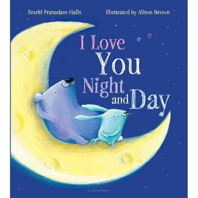 I Love You Night and Day - by  Smriti Prasadam-Halls (Hardcover)