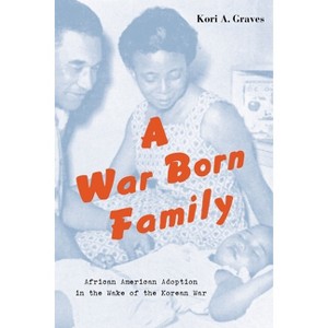 A War Born Family - by  Kori A Graves (Hardcover) - 1 of 1