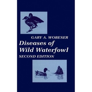Diseases of Wild Waterfowl - 2nd Edition by  Gary A Wobeser (Hardcover) - 1 of 1