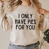 Simply Sage Market Women's Graphic Sweatshirt I Only Have Pies For You - 3 of 3