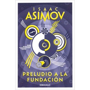 Preludio a la Fundación / Prelude to Foundation - (Ciclo de la Fundación) by  Isaac Asimov (Paperback) - 1 of 1