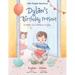 Dylan's Birthday Present / Il Regalo Di Compleanno Di Dylan - (Little Polyglot Adventures) Large Print by  Victor Dias de Oliveira Santos (Paperback) - 1 of 1