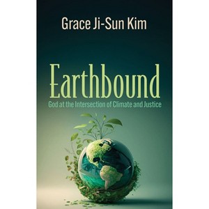 Earthbound: God at the Intersection of Climate and Justice - (Ecology and Justice) by  Grace Ji-Sun Kim (Paperback) - 1 of 1