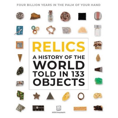 Relics - by  Jamie Grove & Mini Museum & Max Grove (Hardcover)