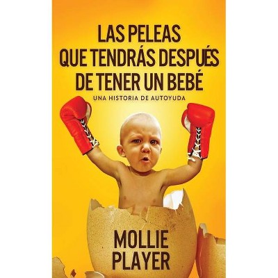 Las peleas que tendrás después de tener un bebé - by  Mollie Player (Paperback)