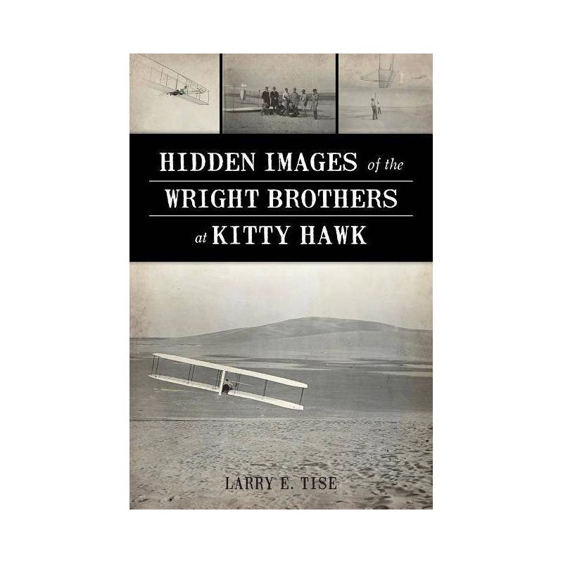 Hidden Images of the Wright Brothers at Kitty Hawk - by  Larry E Tise (Paperback), 1 of 2