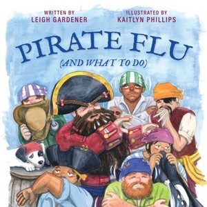 Pirate Flu (And What To Do) - by  Leigh Gardener (Paperback) - 1 of 1