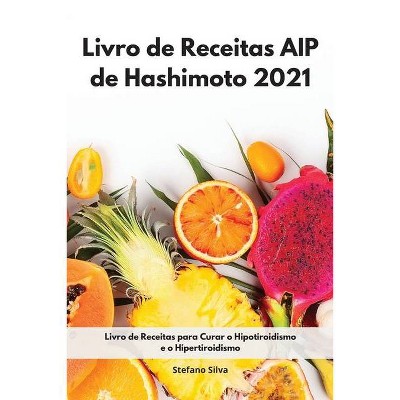 Livro de Receitas AIP de Hashimoto 2021 - by  Stefano Silva (Paperback)