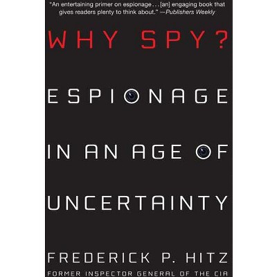 Why Spy? - by  Frederick P Hitz (Paperback)