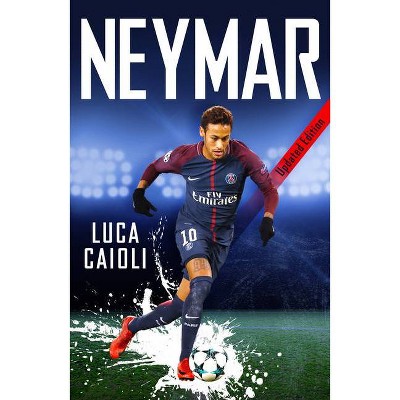 Neymar - 2019 Updated Edition - by  Luca Caioli (Paperback)