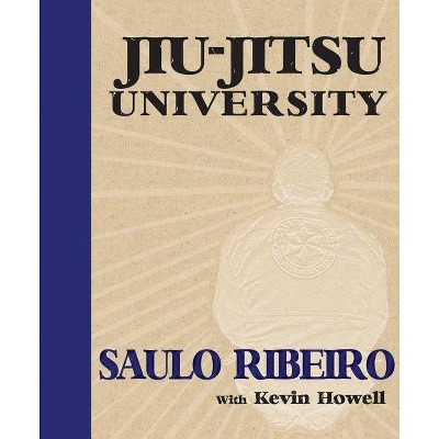 Jiu-Jitsu University - by  Saulo Ribeiro & Kevin Howell (Paperback)