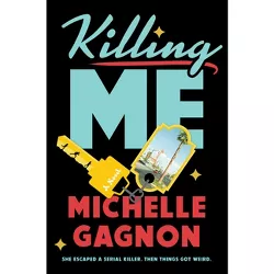 Killing Me - by  Michelle Gagnon (Hardcover)
