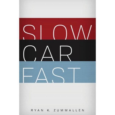 Slow Car Fast - by  Ryan K Zummallen (Paperback)