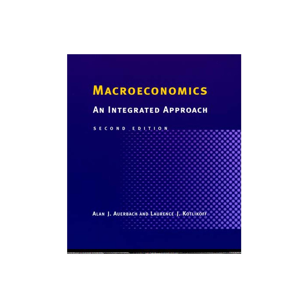 Macroeconomics, second edition - (Integrated Approach) 2nd Edition by Alan J Auerbach & Laurence J Kotlikoff (Paperback)