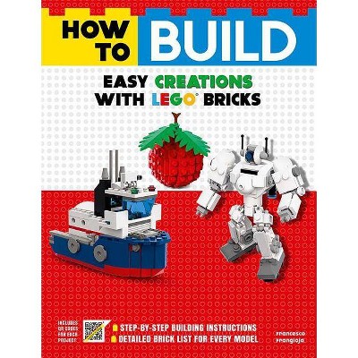 How to Build Easy Creations with Lego Bricks - by  Francesco Frangioja (Paperback)