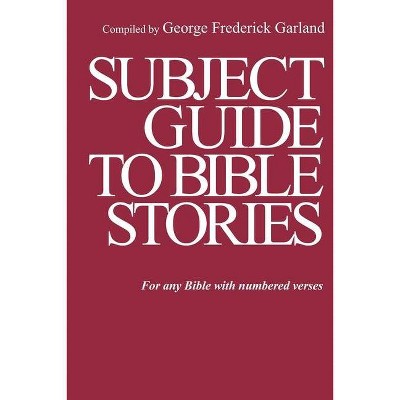 Subject Guide to Bible Stories - by  George Frederick Garland (Paperback)