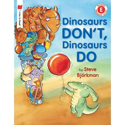 Dinosaurs Don't, Dinosaurs Do - (I Like to Read) by  Steve Björkman (Paperback)