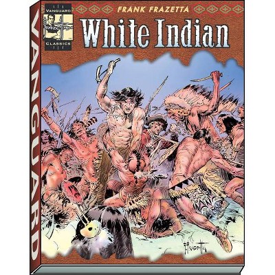 White Indian - (Vanguard Frazetta Classics) by  Frank Frazetta & Ray Krank (Paperback)