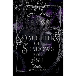 Daughter of Shadows and Ash - (Araceli's Blade) by  Ember Johnson (Paperback) - 1 of 1