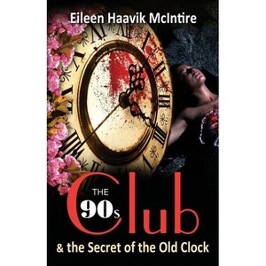 The 90s Club & the Secret of the Old Clock - by  Eileen Haavik McIntire (Paperback) - 1 of 1