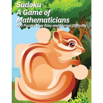 Sudoku A Game of Mathematicians 400 Puzzles Very Easy and Normal Difficulty - by  Kelly Johnson (Paperback)