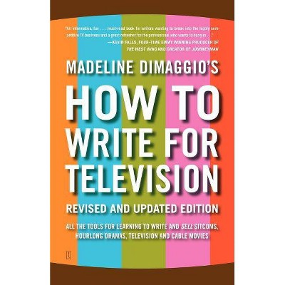 How to Write for Television - by  Madeline Dimaggio (Paperback)