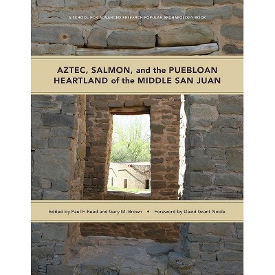 Aztec, Salmon, and the Puebloan Heartland of the Middle San Juan - (School for Advanced Research Popular Archaeology Book) (Paperback)