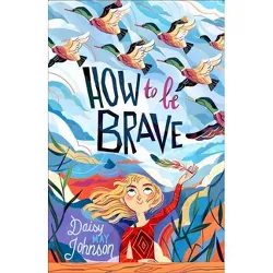 How to Be Brave - by Daisy May Johnson