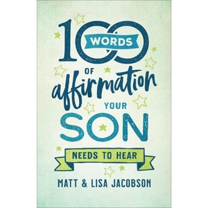100 Words of Affirmation Your Son Needs to Hear - by  Matt Jacobson & Lisa Jacobson (Hardcover) - 1 of 1